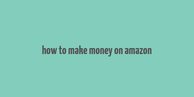 how to make money on amazon