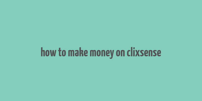 how to make money on clixsense