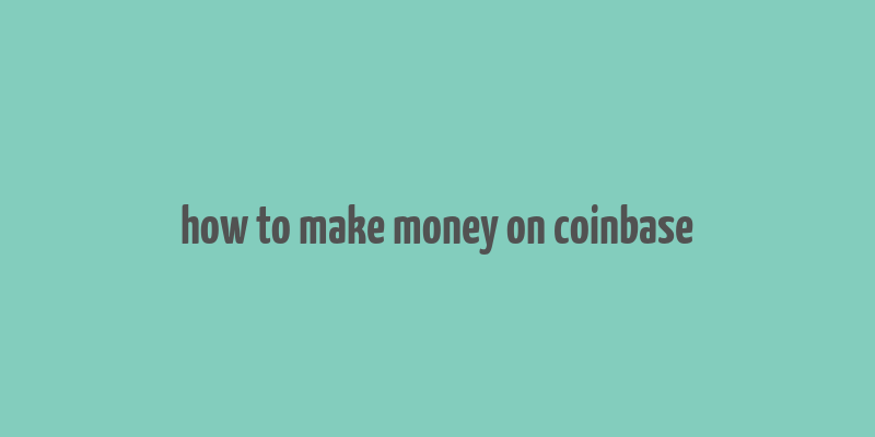 how to make money on coinbase