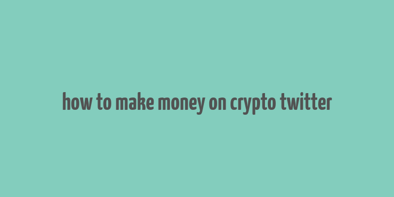 how to make money on crypto twitter