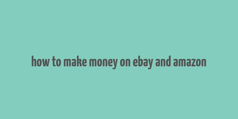 how to make money on ebay and amazon