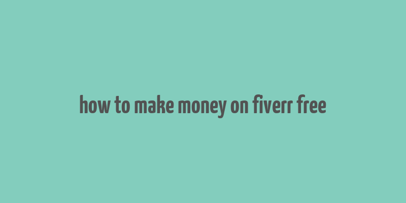 how to make money on fiverr free