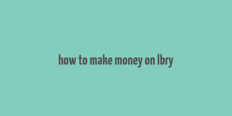 how to make money on lbry