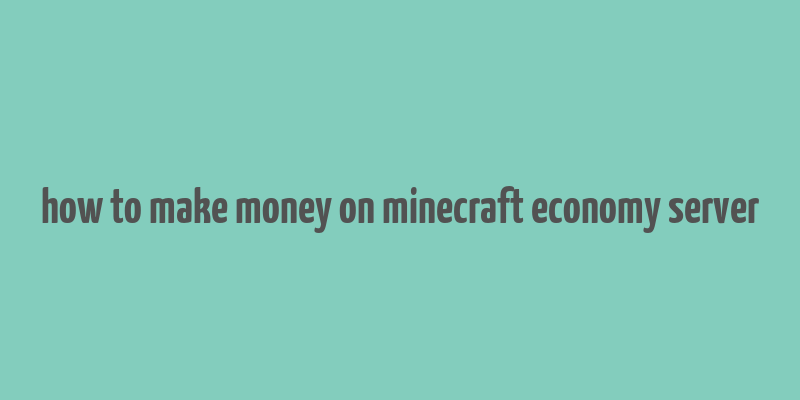 how to make money on minecraft economy server