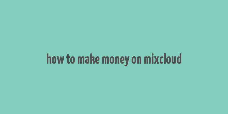 how to make money on mixcloud