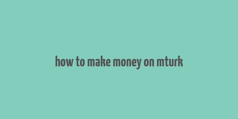 how to make money on mturk