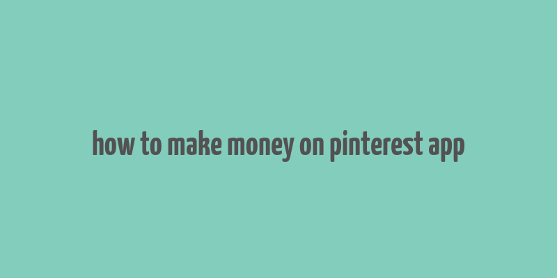 how to make money on pinterest app