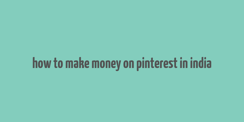 how to make money on pinterest in india