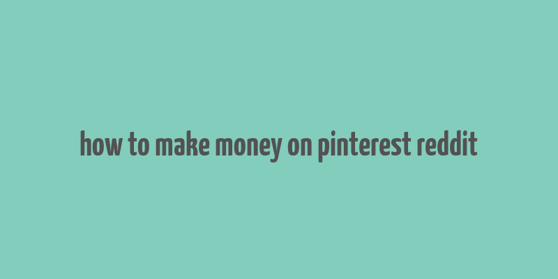 how to make money on pinterest reddit