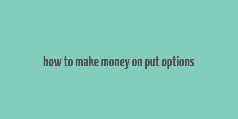 how to make money on put options