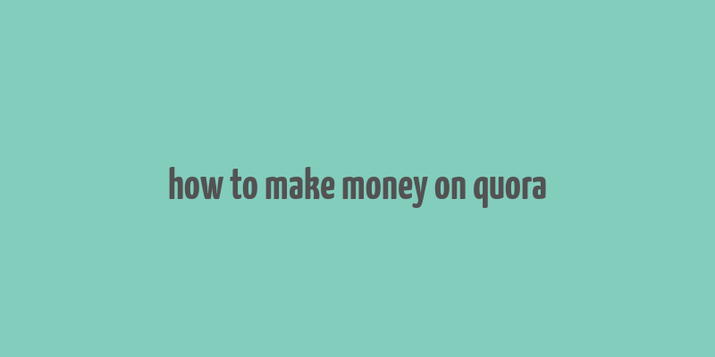 how to make money on quora