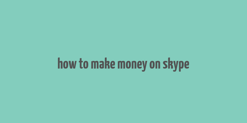 how to make money on skype