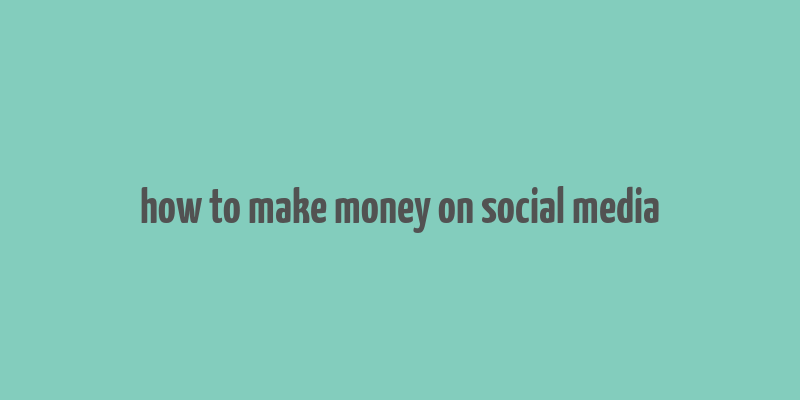 how to make money on social media