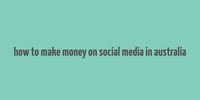 how to make money on social media in australia