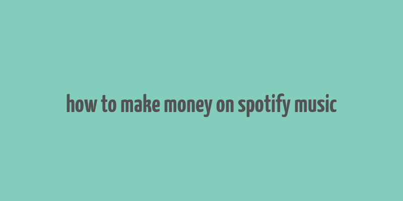 how to make money on spotify music