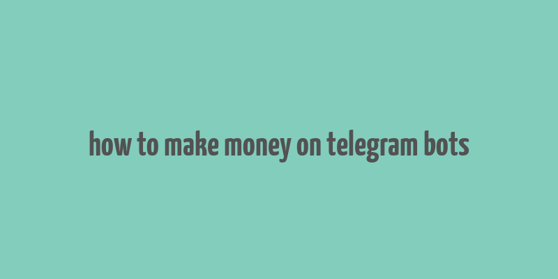 how to make money on telegram bots