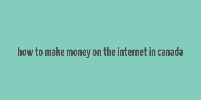 how to make money on the internet in canada