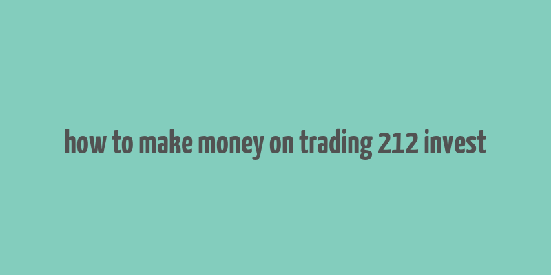 how to make money on trading 212 invest