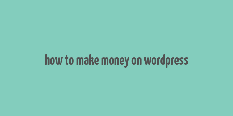 how to make money on wordpress