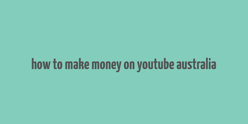 how to make money on youtube australia