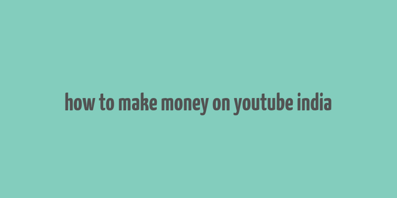 how to make money on youtube india