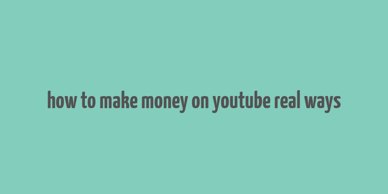 how to make money on youtube real ways