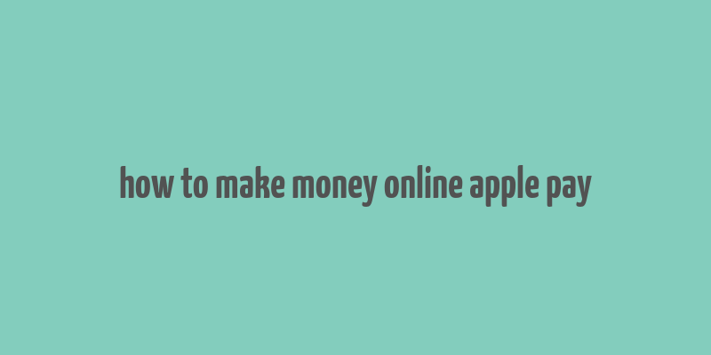 how to make money online apple pay