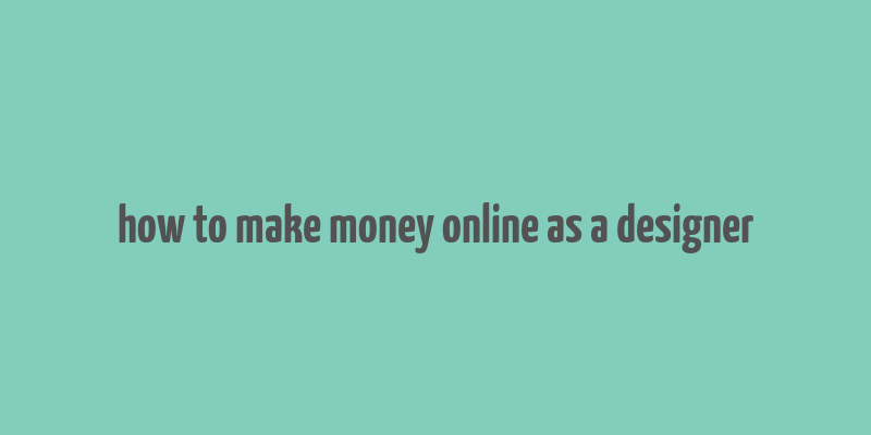 how to make money online as a designer