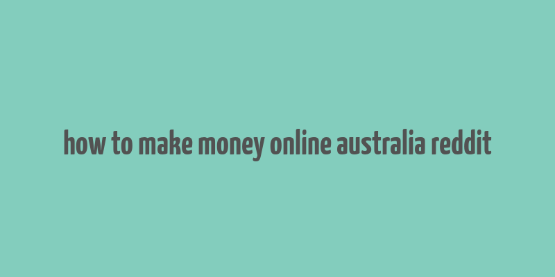 how to make money online australia reddit