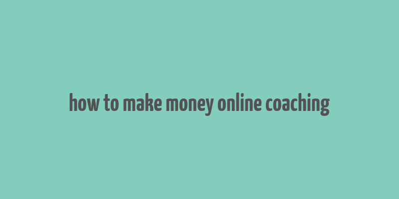 how to make money online coaching