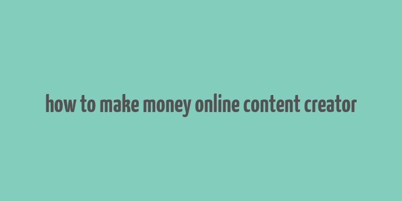 how to make money online content creator