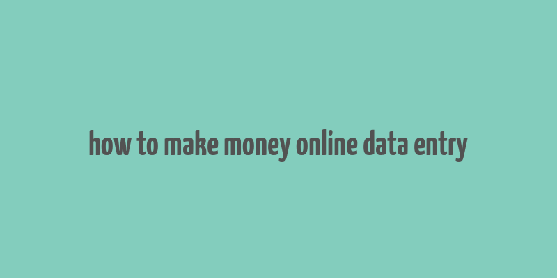 how to make money online data entry