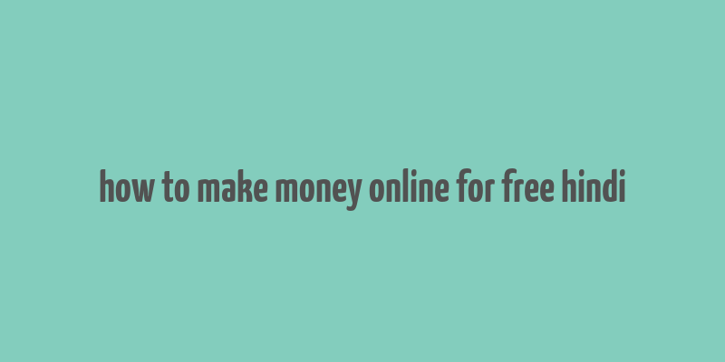 how to make money online for free hindi