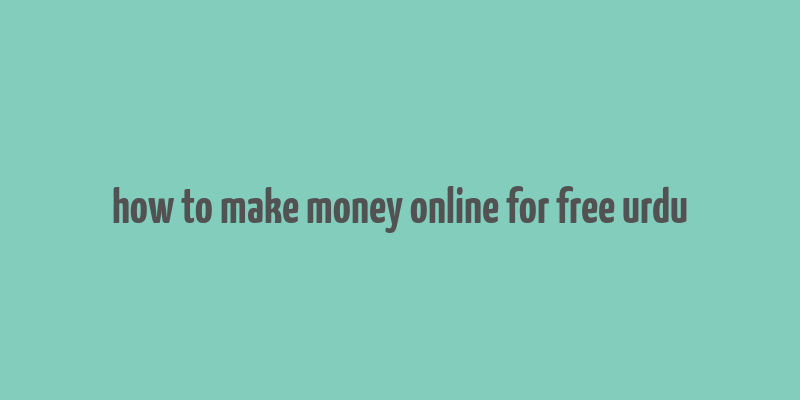 how to make money online for free urdu