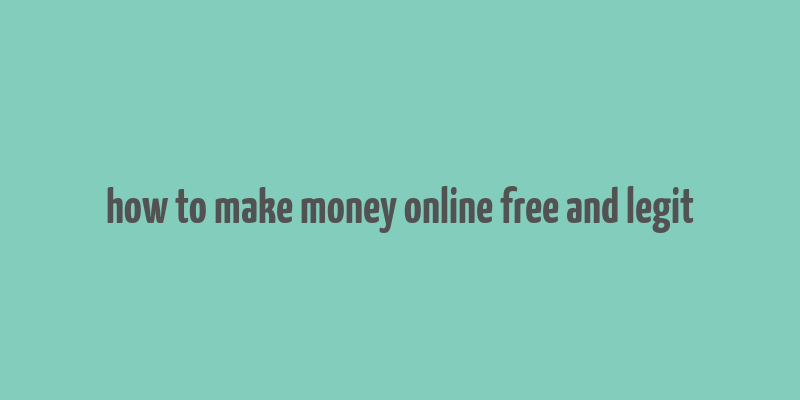 how to make money online free and legit