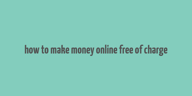 how to make money online free of charge