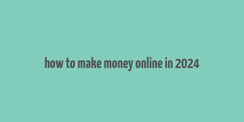 how to make money online in 2024