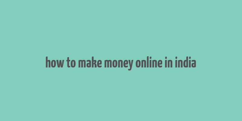 how to make money online in india