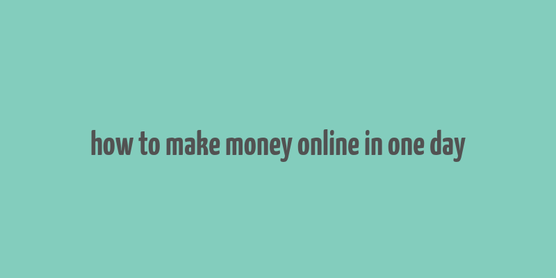 how to make money online in one day