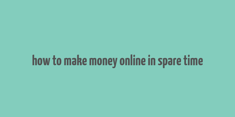 how to make money online in spare time