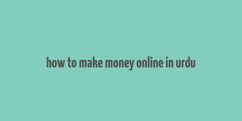 how to make money online in urdu