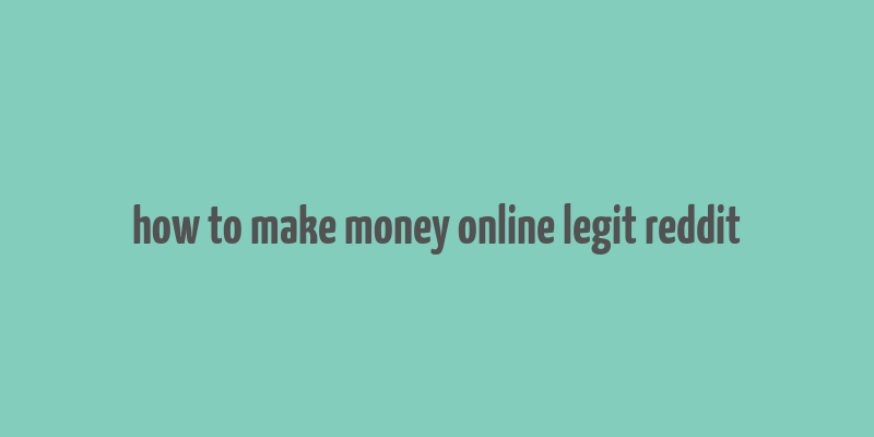 how to make money online legit reddit