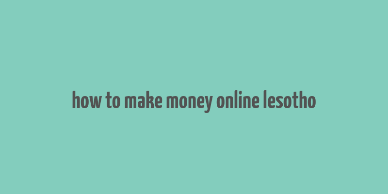 how to make money online lesotho