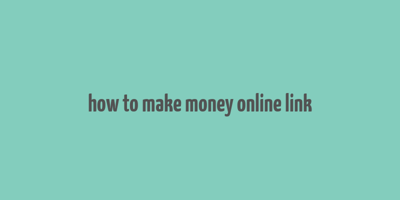 how to make money online link