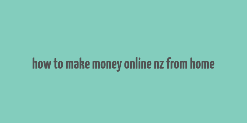 how to make money online nz from home