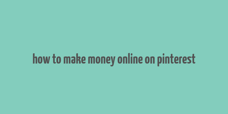 how to make money online on pinterest