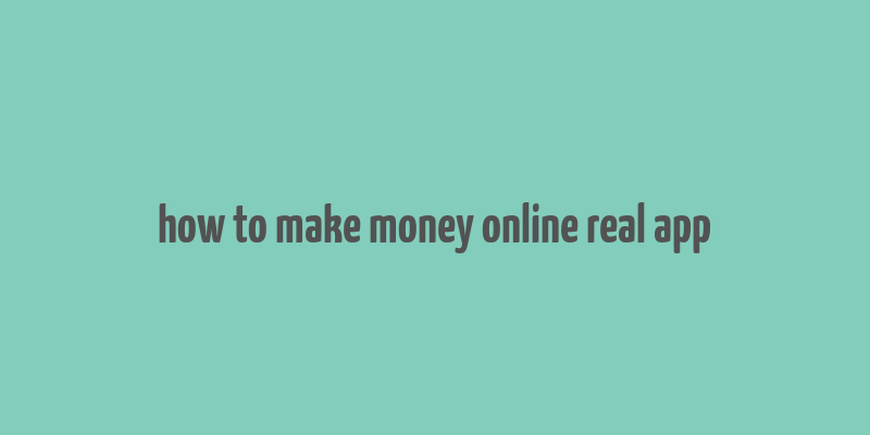 how to make money online real app