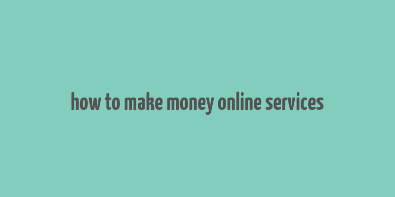 how to make money online services