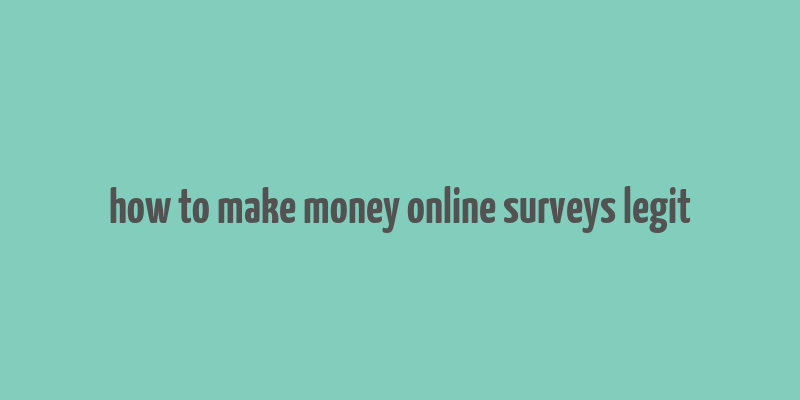 how to make money online surveys legit