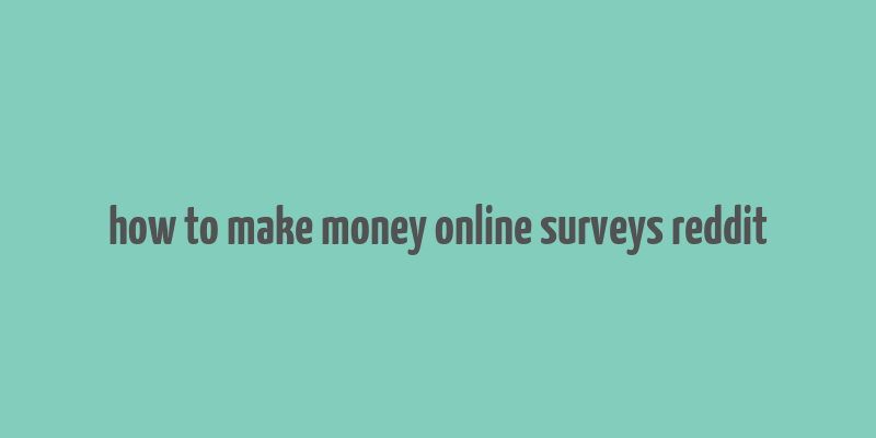 how to make money online surveys reddit